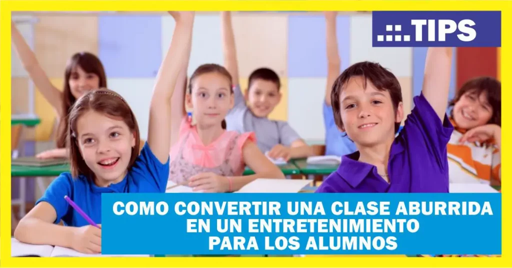 10 estrategias para convertir una clase aburrida en un entretenimiento para los alumnos