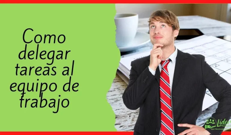 Como delegar tareas al equipo de trabajo y cumplir objetivos más rápido