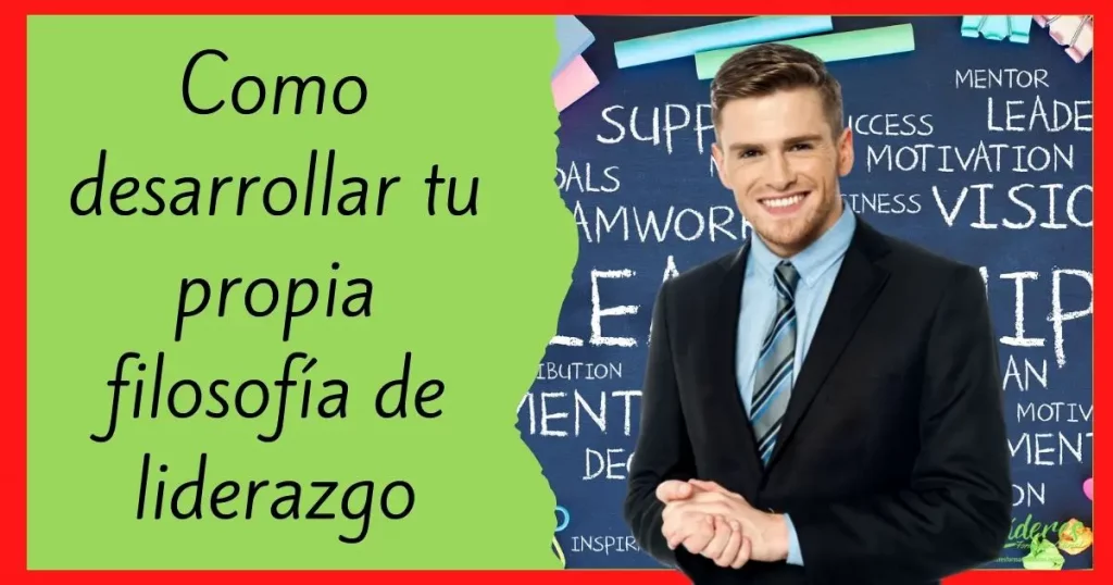 Como desarrollar tu propia filosofía de liderazgo