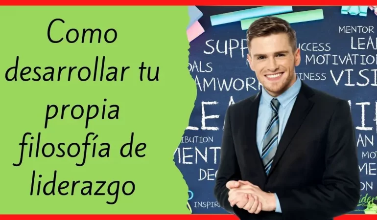 Como desarrollar tu propia filosofía de liderazgo