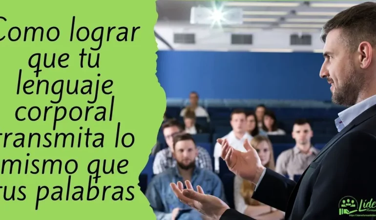 Como lograr que tu lenguaje corporal transmita lo mismo que tus palabras
