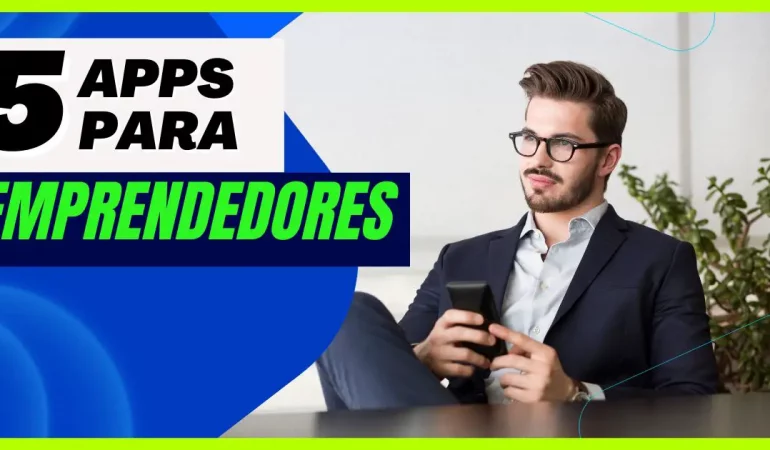 5 aplicaciones que todo emprendedor necesita