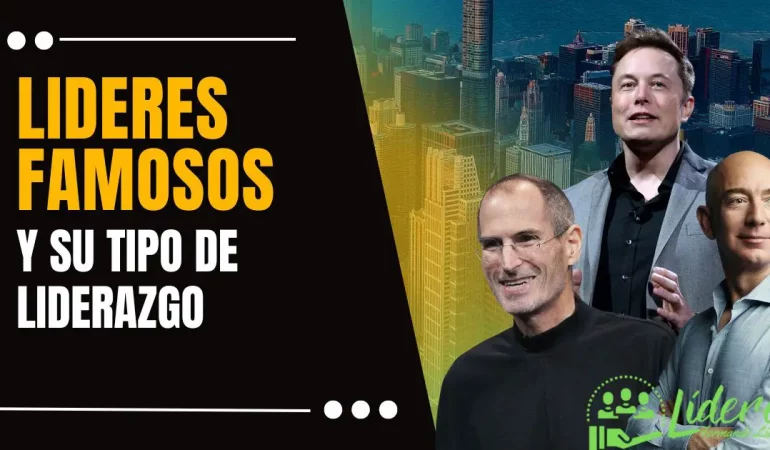 Conoce los lideres famosos y su tipo de liderazgo