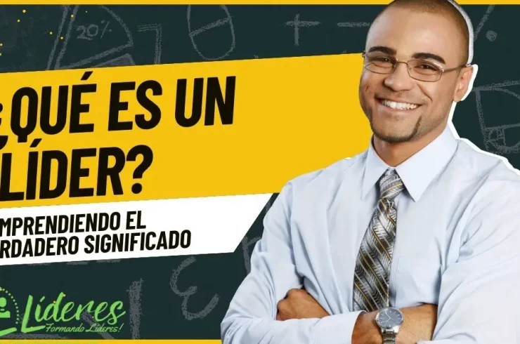 Qué es un líder - Comprendiendo el Verdadero Significado