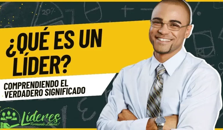Qué es un líder - Comprendiendo el Verdadero Significado