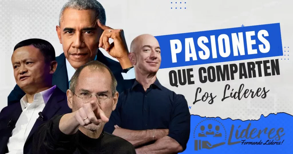 5 Pasiones que Comparten los Grandes Líderes