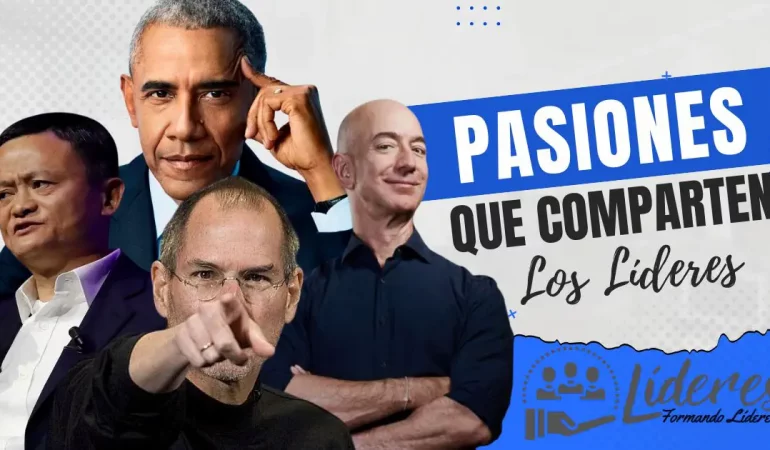 5 Pasiones que Comparten los Grandes Líderes
