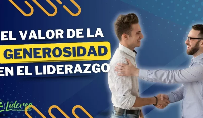 El valor de la generosidad en el liderazgo